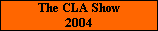 The CLA Show
2004